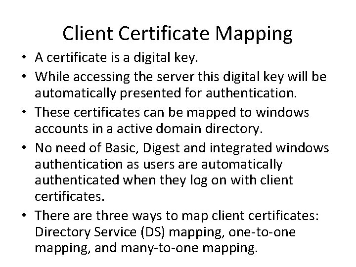 Client Certificate Mapping • A certificate is a digital key. • While accessing the