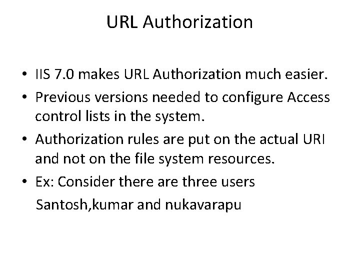 URL Authorization • IIS 7. 0 makes URL Authorization much easier. • Previous versions