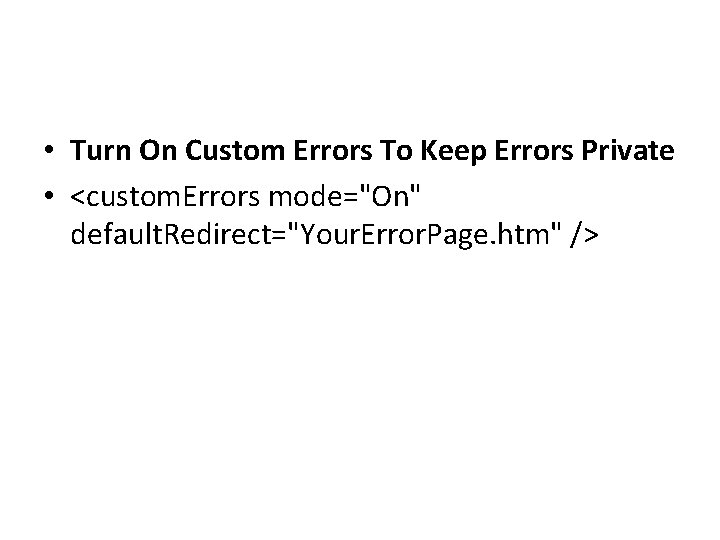  • Turn On Custom Errors To Keep Errors Private • <custom. Errors mode="On"