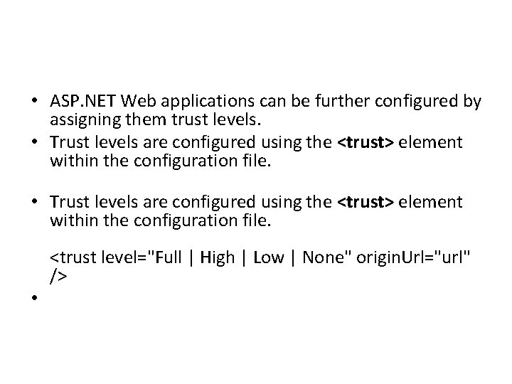  • ASP. NET Web applications can be further configured by assigning them trust