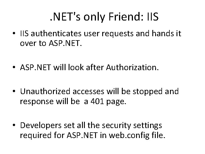 . NET's only Friend: IIS • IIS authenticates user requests and hands it over