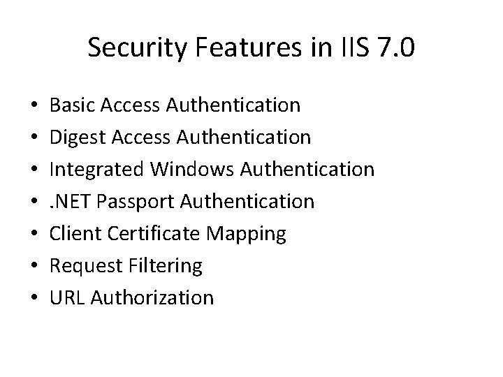 Security Features in IIS 7. 0 • • Basic Access Authentication Digest Access Authentication