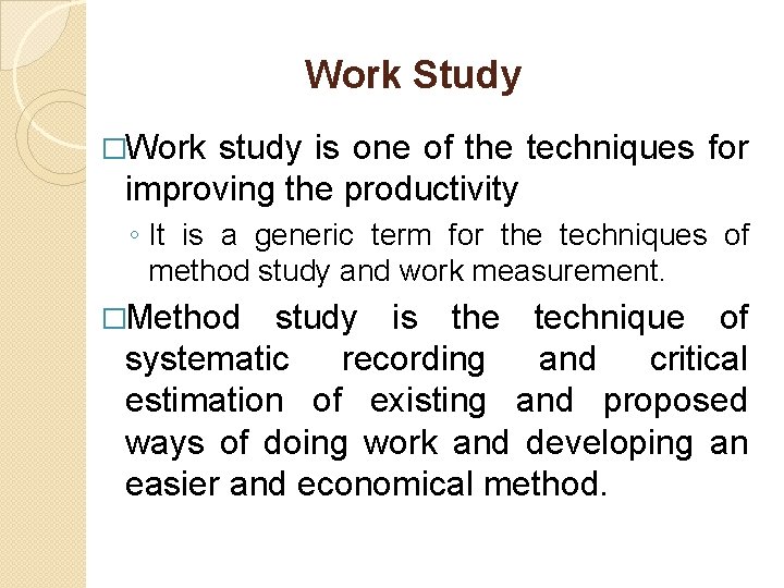 Work Study �Work study is one of the techniques for improving the productivity ◦