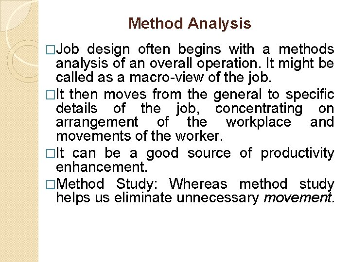 Method Analysis �Job design often begins with a methods analysis of an overall operation.