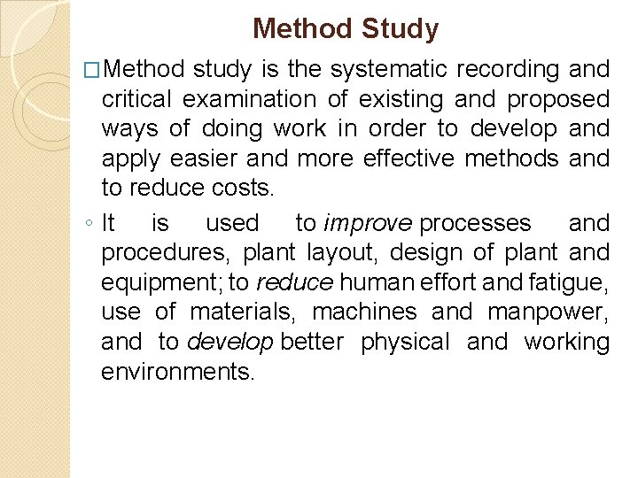 Method Study �Method study is the systematic recording and critical examination of existing and