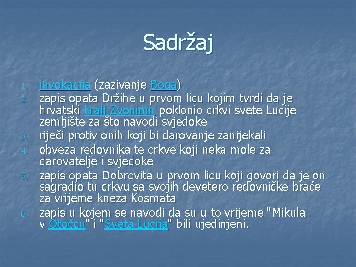 Sadržaj 1. 2. 3. 4. 5. 6. invokacija (zazivanje Boga) zapis opata Držihe u Sadržaj 1. 2. 3. 4. 5. 6. invokacija (zazivanje Boga) zapis opata Držihe u