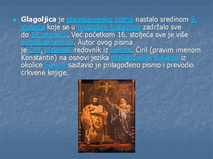 n Glagoljica je staroslavensko pismo nastalo sredinom 9. stoljeća koje se u hrvatskim krajevima