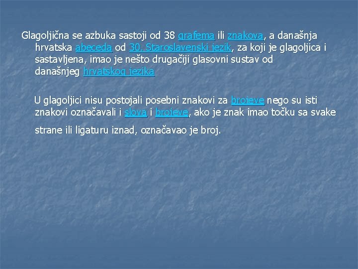 Glagoljična se azbuka sastoji od 38 grafema ili znakova, a današnja hrvatska abeceda od