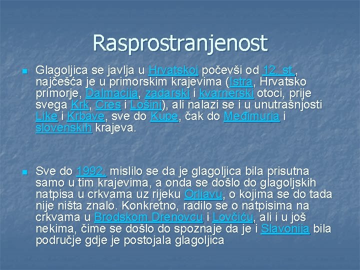 Rasprostranjenost n Glagoljica se javlja u Hrvatskoj počevši od 12. st. , najčešća je
