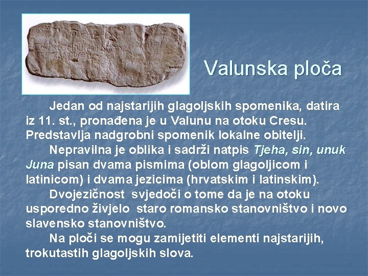  Valunska ploča n Jedan od najstarijih glagoljskih spomenika, datira iz 11. st. ,