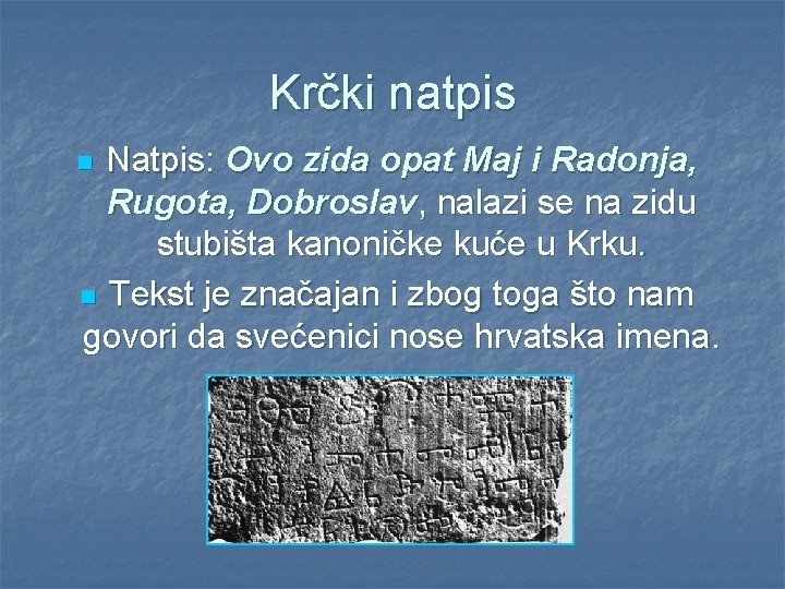 Krčki natpis Natpis: Ovo zida opat Maj i Radonja, Rugota, Dobroslav, nalazi se na