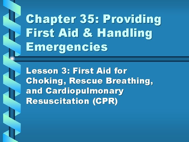 Chapter 35: Providing First Aid & Handling Emergencies Lesson 3: First Aid for Choking,