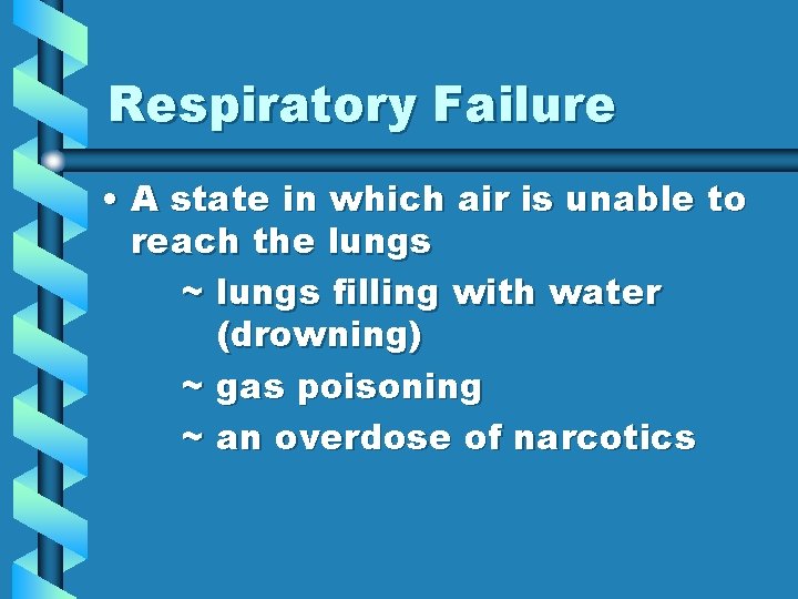 Respiratory Failure • A state in which air is unable to reach the lungs