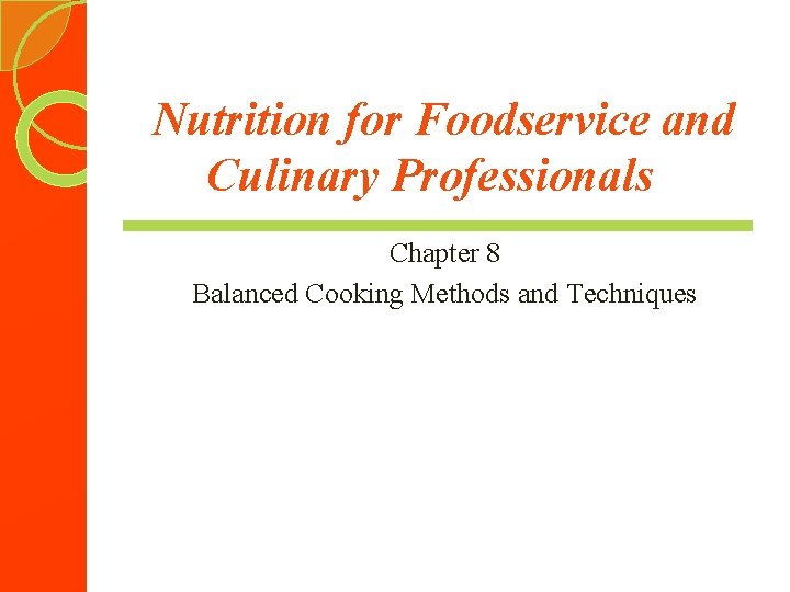 Nutrition for Foodservice and Culinary Professionals Chapter 8 Balanced Cooking Methods and Techniques 