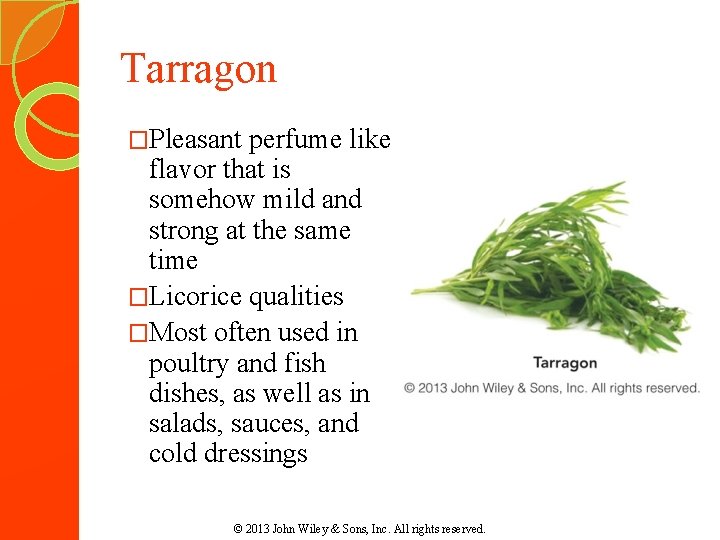 Tarragon �Pleasant perfume like flavor that is somehow mild and strong at the same