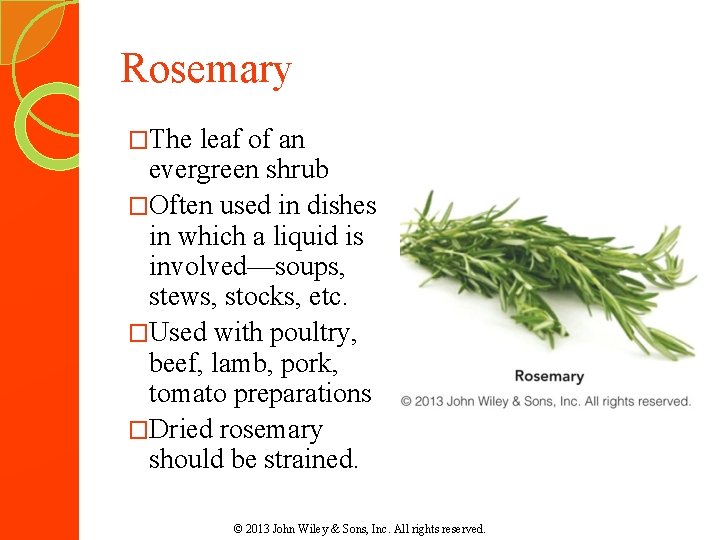 Rosemary �The leaf of an evergreen shrub �Often used in dishes in which a