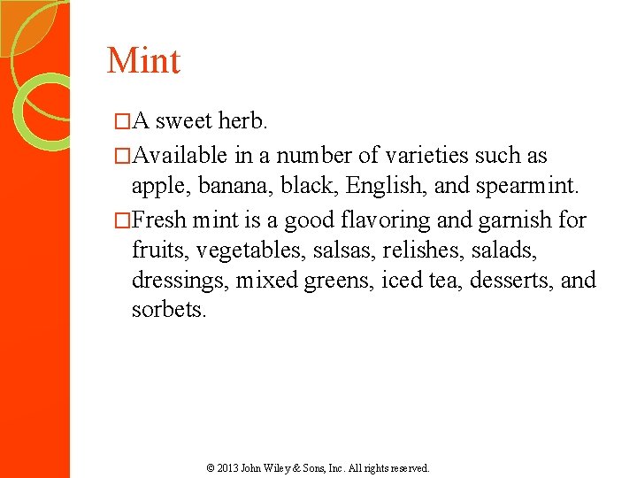 Mint �A sweet herb. �Available in a number of varieties such as apple, banana,