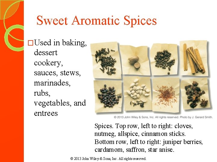 Sweet Aromatic Spices �Used in baking, dessert cookery, sauces, stews, marinades, rubs, vegetables, and