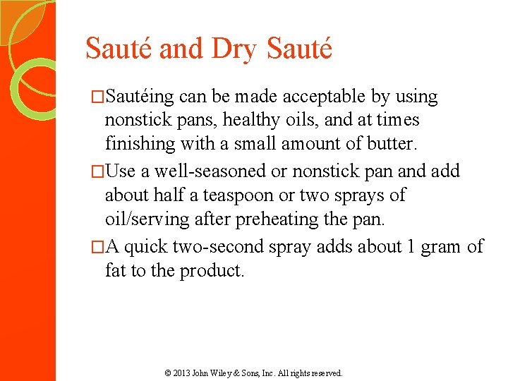 Sauté and Dry Sauté �Sautéing can be made acceptable by using nonstick pans, healthy