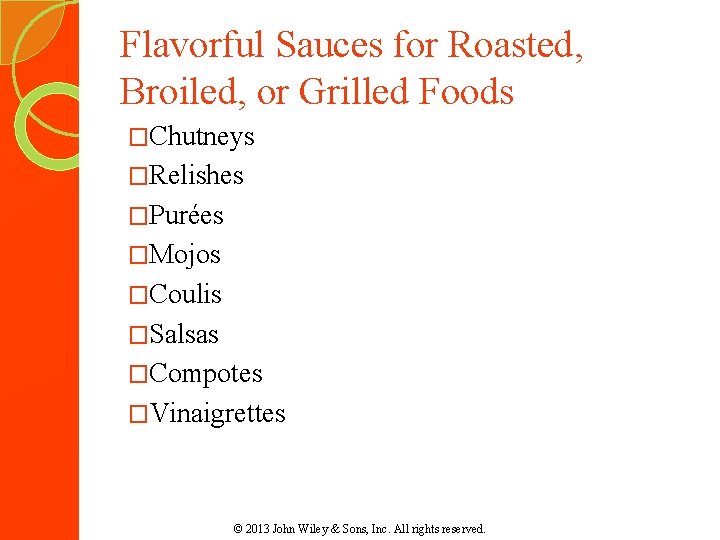 Flavorful Sauces for Roasted, Broiled, or Grilled Foods �Chutneys �Relishes �Purées �Mojos �Coulis �Salsas