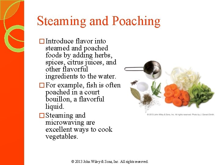 Steaming and Poaching � Introduce flavor into steamed and poached foods by adding herbs,
