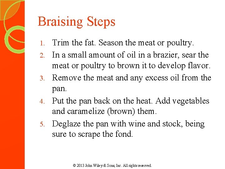 Braising Steps 1. 2. 3. 4. 5. Trim the fat. Season the meat or