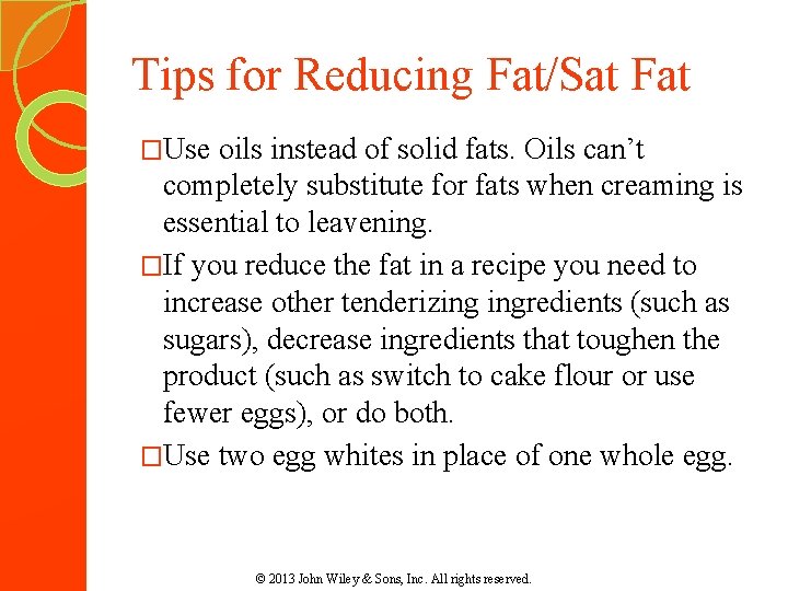 Tips for Reducing Fat/Sat Fat �Use oils instead of solid fats. Oils can’t completely