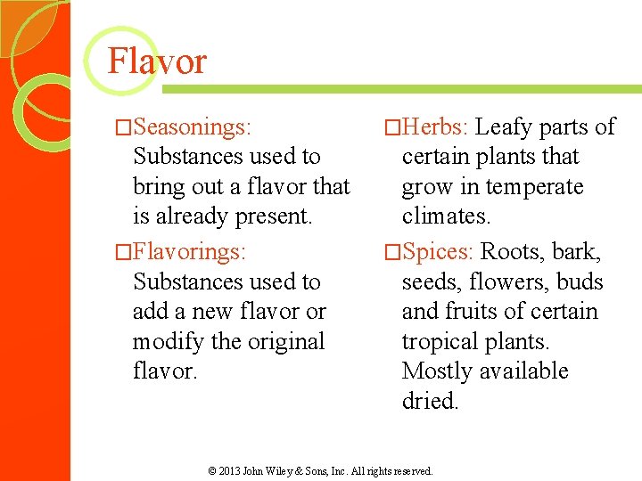 Flavor �Seasonings: Substances used to bring out a flavor that is already present. �Flavorings: