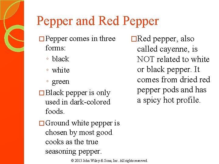 Pepper and Red Pepper � Pepper comes in three forms: ◦ black ◦ white