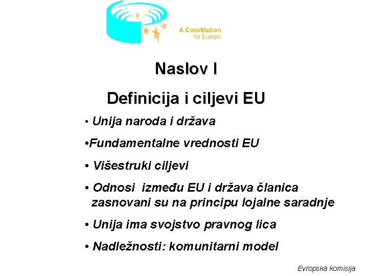 Naslov I Definicija i ciljevi EU • Unija naroda i država • Fundamentalne vrednosti