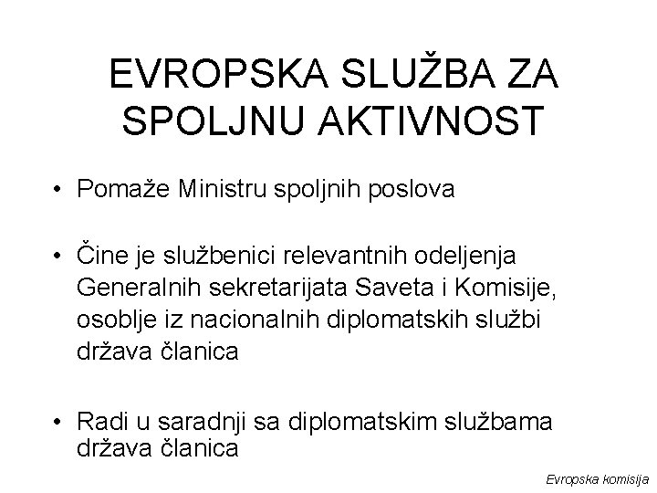 EVROPSKA SLUŽBA ZA SPOLJNU AKTIVNOST • Pomaže Ministru spoljnih poslova • Čine je službenici