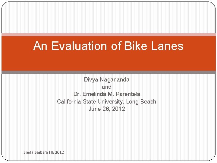 An Evaluation of Bike Lanes Divya Nagananda and Dr. Emelinda M. Parentela California State