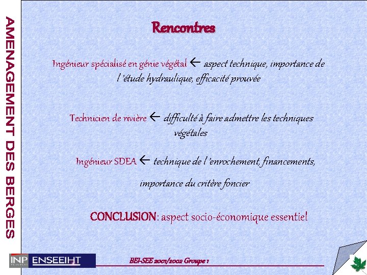 Rencontres Ingénieur spécialisé en génie végétal aspect technique, importance de l ’étude hydraulique, efficacité