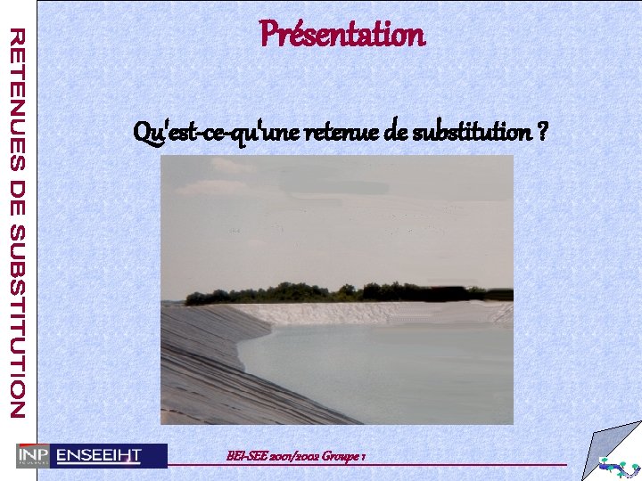  Présentation Qu'est-ce-qu'une retenue de substitution ? BEI-SEE 2001/2002 Groupe 1 