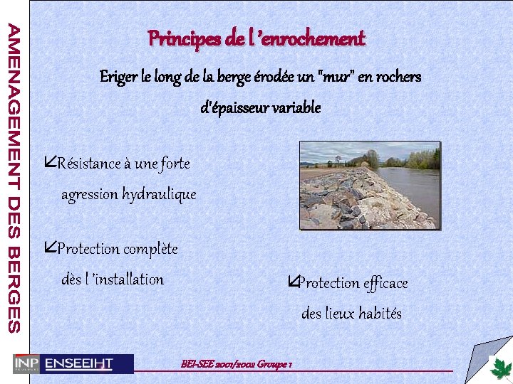 Principes de l ’enrochement Eriger le long de la berge érodée un "mur" en