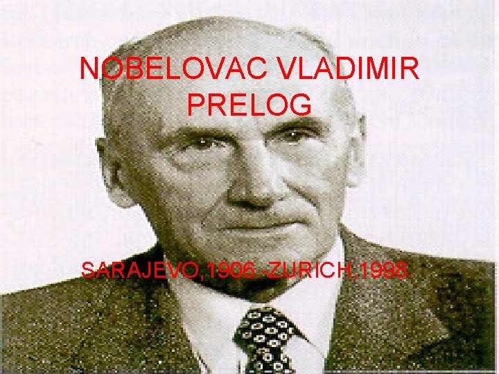 NOBELOVAC VLADIMIR PRELOG SARAJEVO, 1906. -ZURICH, 1998. 