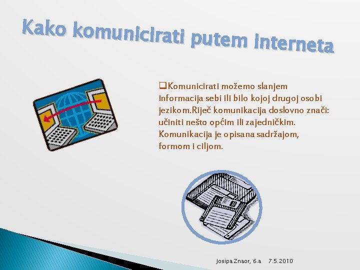 Kako komunicira ti putem internet a q. Komunicirati možemo slanjem informacija sebi ili bilo