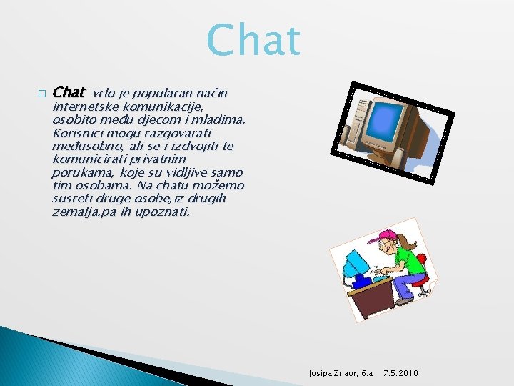 Chat � Chat vrlo je popularan način internetske komunikacije, osobito među djecom i mladima.