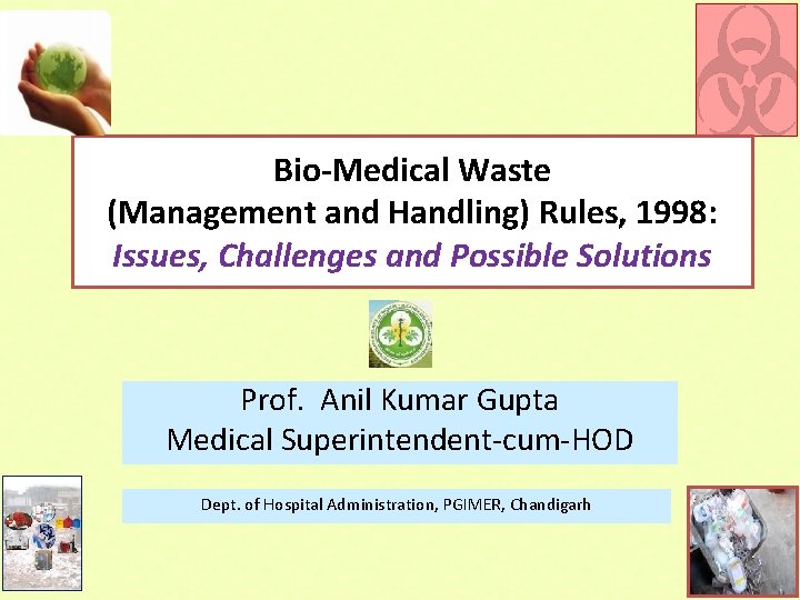 Bio-Medical Waste (Management and Handling) Rules, 1998: Issues, Challenges and Possible Solutions Prof. Anil