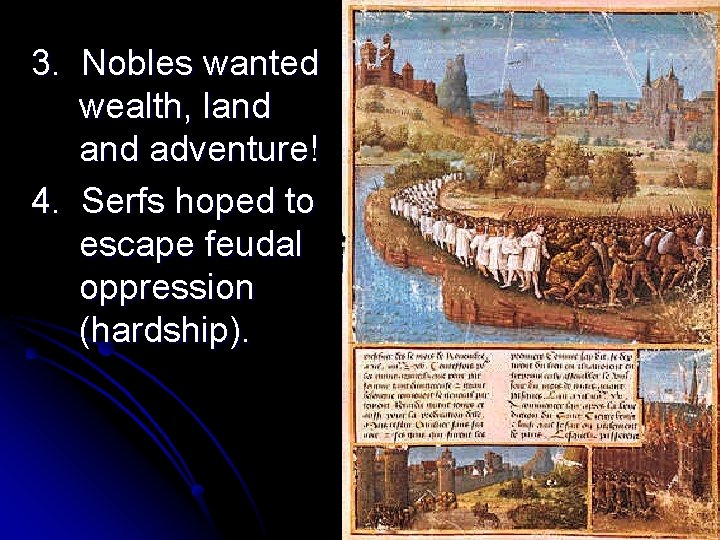 3. Nobles wanted wealth, land adventure! 4. Serfs hoped to escape feudal oppression (hardship). 3. Nobles wanted wealth, land adventure! 4. Serfs hoped to escape feudal oppression (hardship).