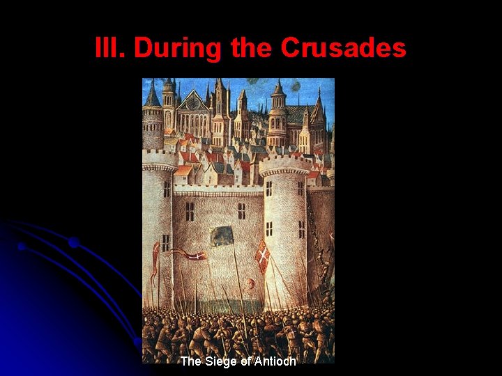 III. During the Crusades The Siege of Antioch III. During the Crusades The Siege of Antioch