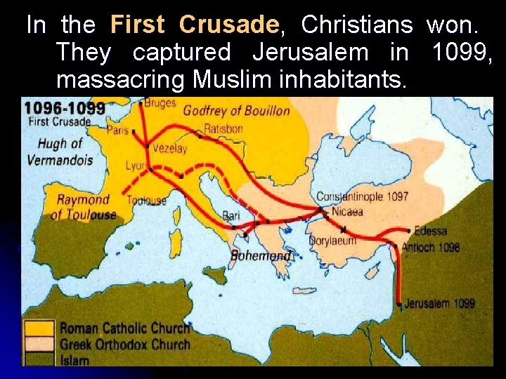 In the First Crusade, Christians won. They captured Jerusalem in 1099, massacring Muslim inhabitants. In the First Crusade, Christians won. They captured Jerusalem in 1099, massacring Muslim inhabitants.