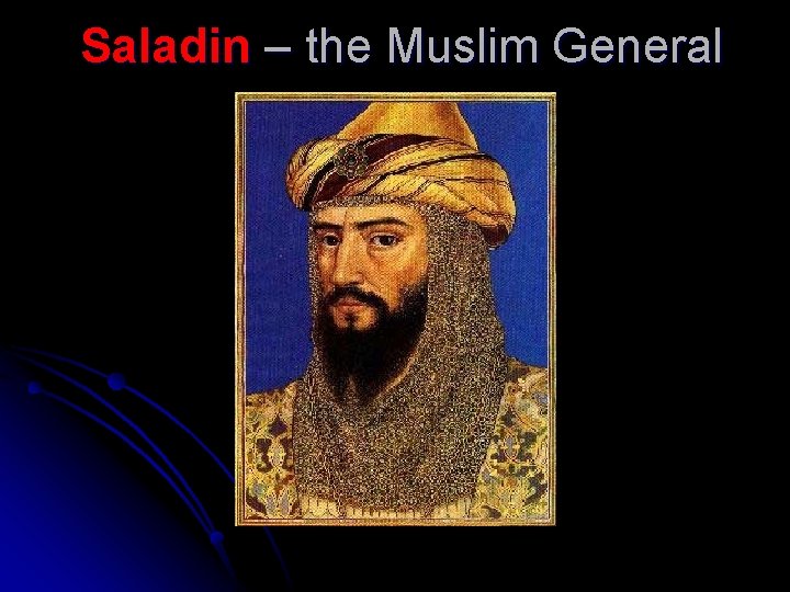 Saladin – the Muslim General Saladin – the Muslim General