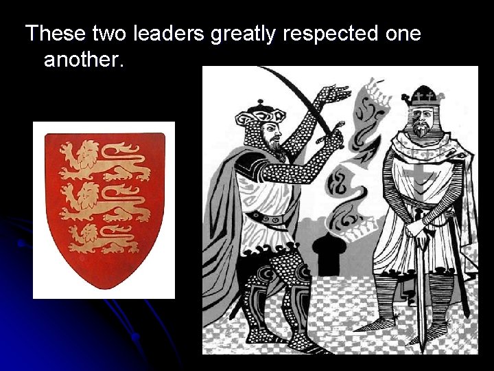 These two leaders greatly respected one another. These two leaders greatly respected one another.