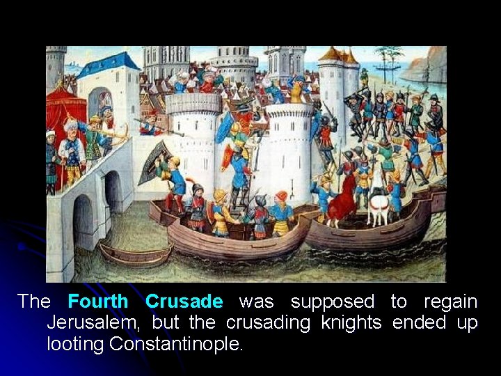 The Fourth Crusade was supposed to regain Jerusalem, but the crusading knights ended up The Fourth Crusade was supposed to regain Jerusalem, but the crusading knights ended up