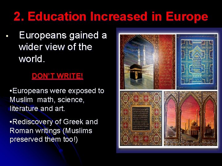 2. Education Increased in Europe • Europeans gained a wider view of the world. 2. Education Increased in Europe • Europeans gained a wider view of the world.