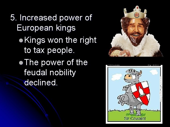5. Increased power of European kings l Kings won the right to tax people. 5. Increased power of European kings l Kings won the right to tax people.