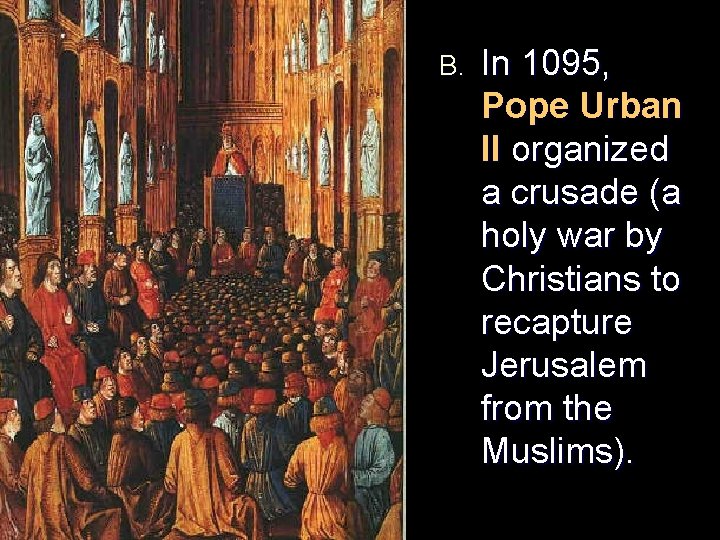 B. In 1095, Pope Urban II organized a crusade (a holy war by Christians B. In 1095, Pope Urban II organized a crusade (a holy war by Christians