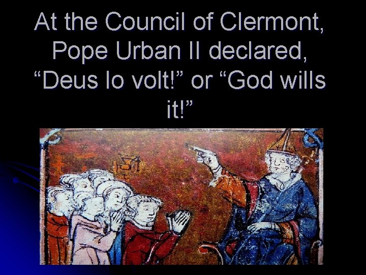 At the Council of Clermont, Pope Urban II declared, “Deus lo volt!” or “God At the Council of Clermont, Pope Urban II declared, “Deus lo volt!” or “God
