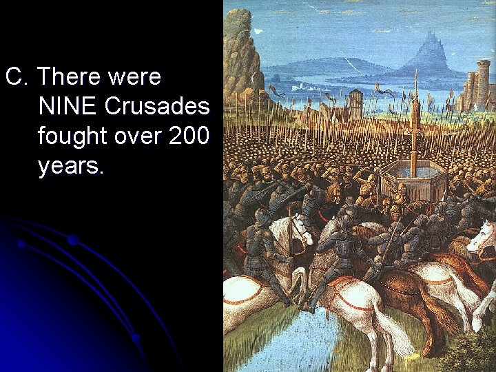 C. There were NINE Crusades fought over 200 years. C. There were NINE Crusades fought over 200 years.